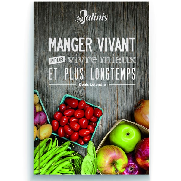 Manger Vivant Pour Vivre Mieux Et Plus Longtemps