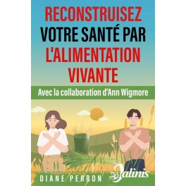 Reconstruisez votre santé par l'alimentation vivante